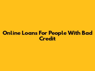 Online Loans For People With Bad Credit