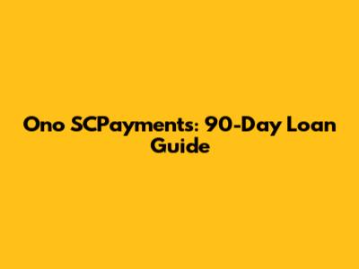 Ono SCPayments: 90-Day Loan Guide