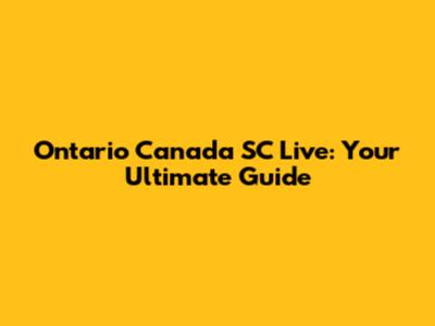 Ontario Canada SC Live: Your Ultimate Guide
