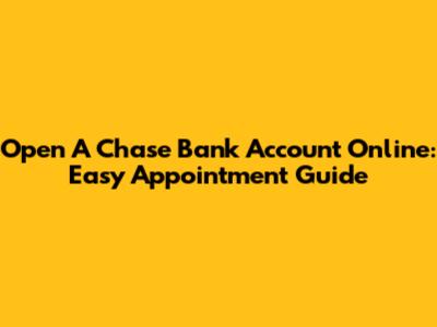 Open A Chase Bank Account Online: Easy Appointment Guide