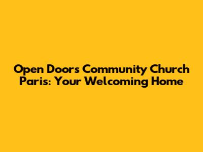 Open Doors Community Church Paris: Your Welcoming Home