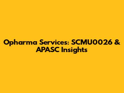 Opharma Services: SCMU0026 & APASC Insights