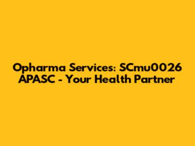 Opharma Services: SCmu0026 APASC - Your Health Partner