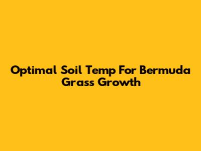Optimal Soil Temp For Bermuda Grass Growth