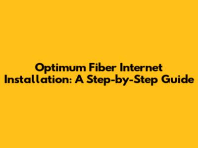Optimum Fiber Internet Installation: A Step-by-Step Guide