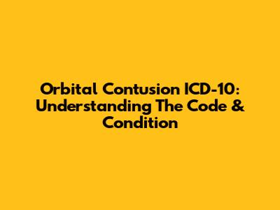 Orbital Contusion ICD-10: Understanding The Code & Condition