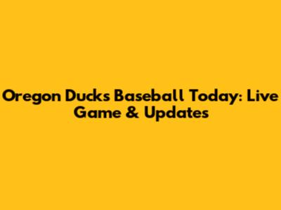 Oregon Ducks Baseball Today: Live Game & Updates