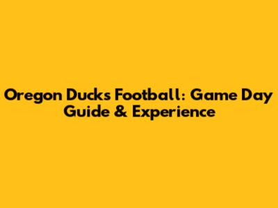 Oregon Ducks Football: Game Day Guide & Experience