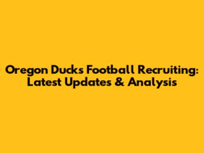Oregon Ducks Football Recruiting: Latest Updates & Analysis