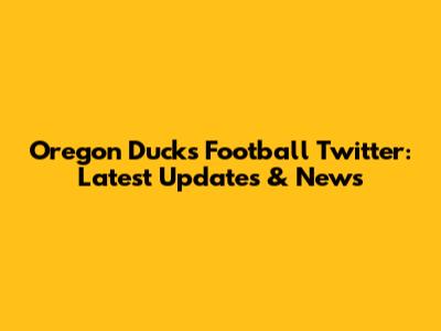 Oregon Ducks Football Twitter: Latest Updates & News