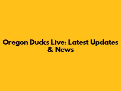 Oregon Ducks Live: Latest Updates & News