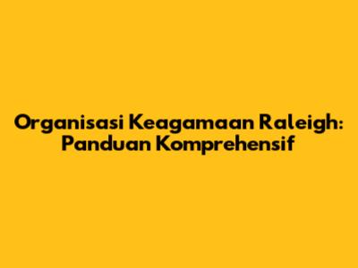 Organisasi Keagamaan Raleigh: Panduan Komprehensif