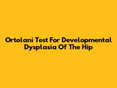 Ortolani Test For Developmental Dysplasia Of The Hip