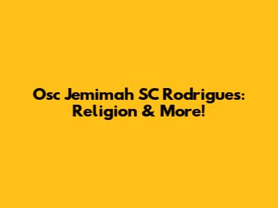 Osc Jemimah SC Rodrigues: Religion & More!