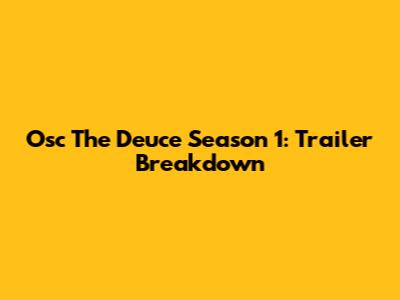 Osc The Deuce Season 1: Trailer Breakdown