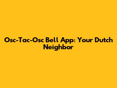 Osc-Tac-Osc Bell App: Your Dutch Neighbor