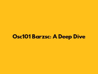 Osc101 Barzsc: A Deep Dive