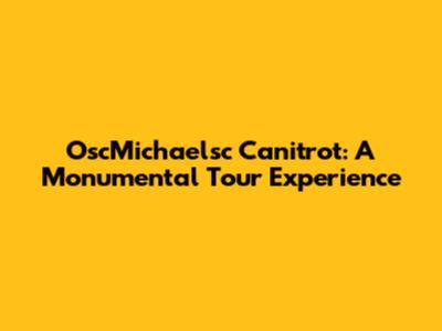 OscMichaelsc Canitrot: A Monumental Tour Experience