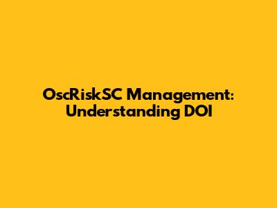 OscRiskSC Management: Understanding DOI