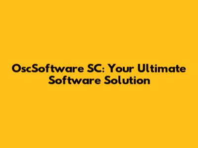 OscSoftware SC: Your Ultimate Software Solution