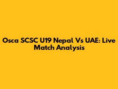 Osca SCSC U19 Nepal Vs UAE: Live Match Analysis