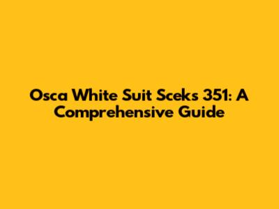 Osca White Suit Sceks 351: A Comprehensive Guide