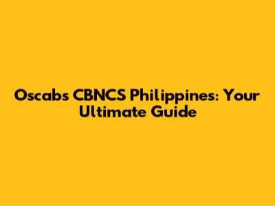 Oscabs CBNCS Philippines: Your Ultimate Guide