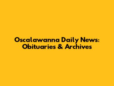 Oscalawanna Daily News: Obituaries & Archives