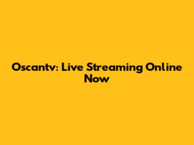 Oscantv: Live Streaming Online Now