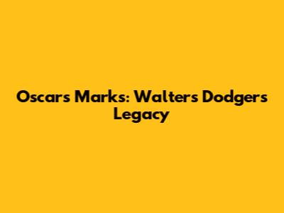 Oscar's Marks: Walters' Dodgers Legacy