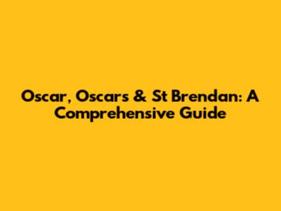 Oscar, Oscars & St Brendan: A Comprehensive Guide