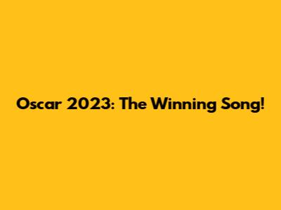 Oscar 2023: The Winning Song!