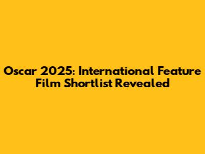 Oscar 2025: International Feature Film Shortlist Revealed