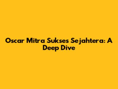Oscar Mitra Sukses Sejahtera: A Deep Dive