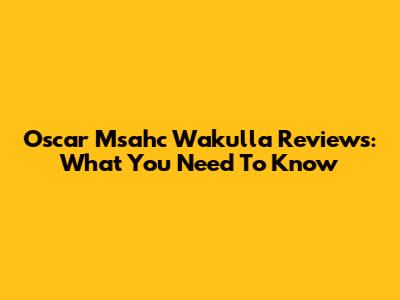 Oscar Msahc Wakulla Reviews: What You Need To Know