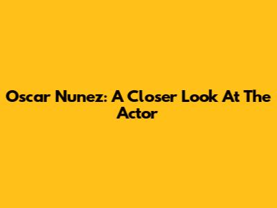 Oscar Nunez: A Closer Look At The Actor