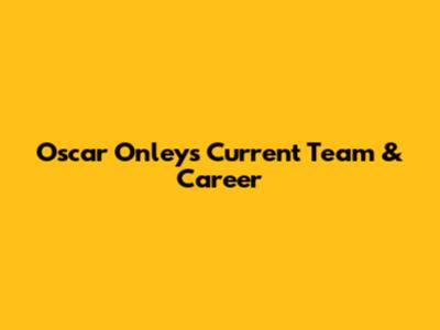 Oscar Onley's Current Team & Career