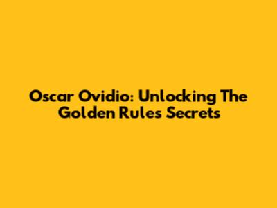 Oscar Ovidio: Unlocking The Golden Rule's Secrets