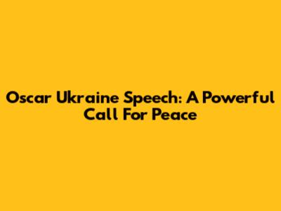 Oscar Ukraine Speech: A Powerful Call For Peace