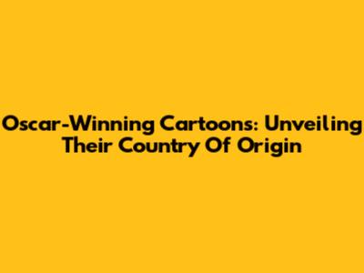 Oscar-Winning Cartoons: Unveiling Their Country Of Origin