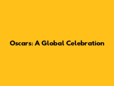 Oscars: A Global Celebration