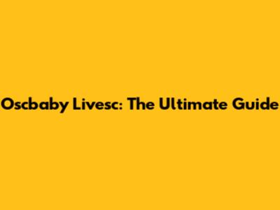Oscbaby Livesc: The Ultimate Guide