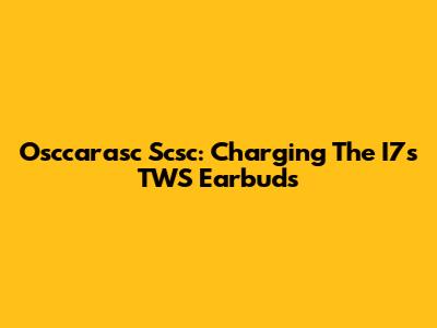 Osccarasc Scsc: Charging The I7s TWS Earbuds