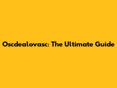 Oscdealovasc: The Ultimate Guide