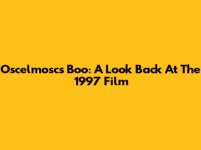 Oscelmosc's Boo: A Look Back At The 1997 Film