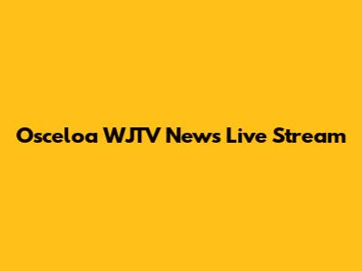 Osceloa WJTV News Live Stream