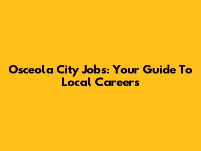 Osceola City Jobs: Your Guide To Local Careers