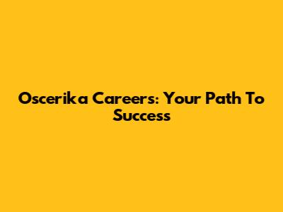 Oscerika Careers: Your Path To Success