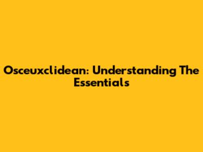 Osceuxclidean: Understanding The Essentials