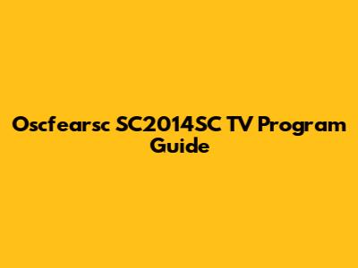 Oscfearsc SC2014SC TV Program Guide